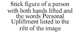 STICK FIGURE OF A PERSON WITH BOTH HANDS LIFTED AND THE WORDS PERSONAL UPLIFTMENT LISTED TO THE RIHT OF THE IMAGE