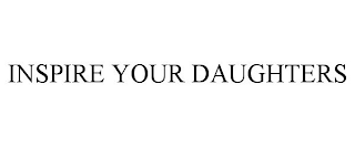 INSPIRE YOUR DAUGHTERS