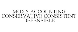 MOXY ACCOUNTING CONSERVATIVE CONSISTENT DEFENSIBLE