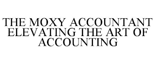 THE MOXY ACCOUNTANT ELEVATING THE ART OF ACCOUNTING