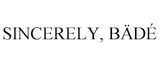 SINCERELY, BÄDÉ
