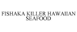 FISHAKA KILLER HAWAIIAN SEAFOOD