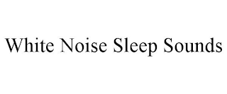 WHITE NOISE SLEEP SOUNDS