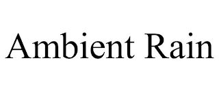 AMBIENT RAIN
