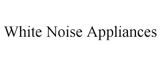 WHITE NOISE APPLIANCES