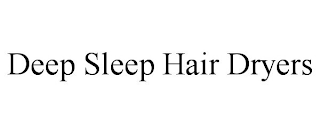 DEEP SLEEP HAIR DRYERS