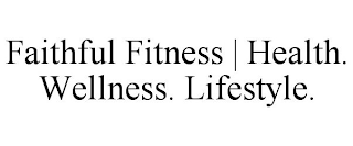 FAITHFUL FITNESS | HEALTH. WELLNESS. LIFESTYLE.