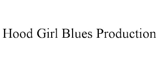 HOOD GIRL BLUES PRODUCTION