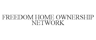 FREEDOM HOME OWNERSHIP NETWORK