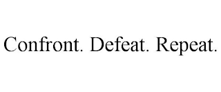 CONFRONT. DEFEAT. REPEAT.