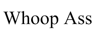 WHOOP ASS