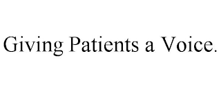 GIVING PATIENTS A VOICE.