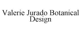 VALERIE JURADO BOTANICAL DESIGN