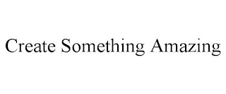 CREATE SOMETHING AMAZING