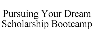 PURSUING YOUR DREAM SCHOLARSHIP BOOTCAMP