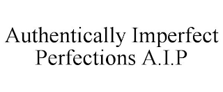 AUTHENTICALLY IMPERFECT PERFECTIONS A.I.P