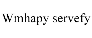 WMHAPY SERVEFY