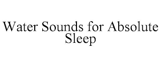 WATER SOUNDS FOR ABSOLUTE SLEEP