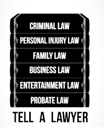 CRIMINAL LAW PERSONAL INJURY LAW FAMILY LAW BUSINESS LAW ENTERTAINMENT LAW PROBATE LAW TELL A LAWYER