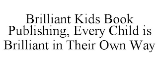 BRILLIANT KIDS BOOK PUBLISHING, EVERY CHILD IS BRILLIANT IN THEIR OWN WAY