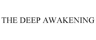 THE DEEP AWAKENING