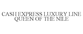 CASH EXPRESS LUXURY LINE QUEEN OF THE NILE