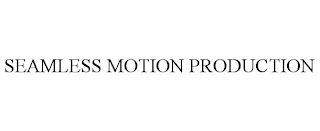 SEAMLESS MOTION PRODUCTION