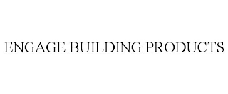 ENGAGE BUILDING PRODUCTS