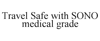 TRAVEL SAFE WITH SONO MEDICAL GRADE