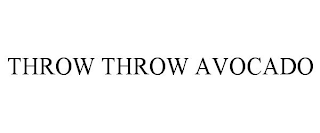 THROW THROW AVOCADO
