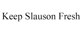 KEEP SLAUSON FRESH