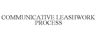 COMMUNICATIVE LEASHWORK PROCESS