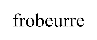 FROBEURRE