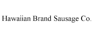 HAWAIIAN BRAND SAUSAGE CO.