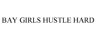 BAY GIRLS HUSTLE HARD