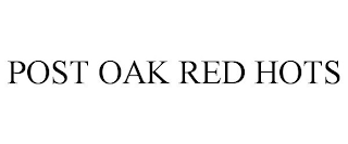 POST OAK RED HOTS