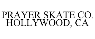 PRAYER SKATE CO. HOLLYWOOD, CA