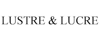 LUSTRE & LUCRE