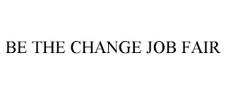 BE THE CHANGE JOB FAIR