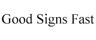 GOOD SIGNS FAST