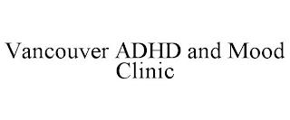 VANCOUVER ADHD AND MOOD CLINIC