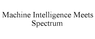 MACHINE INTELLIGENCE MEETS SPECTRUM