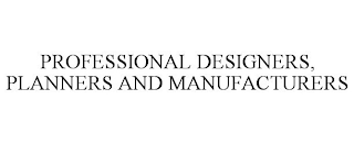 PROFESSIONAL DESIGNERS, PLANNERS AND MANUFACTURERS