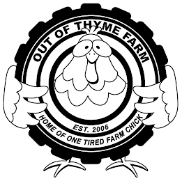 OUT OF THYME FARM HOME OF ONE TIRED FARM CHICK EST. 2006