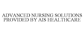 ADVANCED NURSING SOLUTIONS PROVIDED BY AIS HEALTHCARE