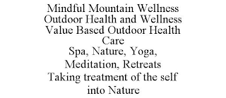 MINDFUL MOUNTAIN WELLNESS OUTDOOR HEALTH AND WELLNESS VALUE BASED OUTDOOR HEALTH CARE SPA, NATURE, YOGA, MEDITATION, RETREATS TAKING TREATMENT OF THE SELF INTO NATURE