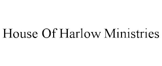 HOUSE OF HARLOW MINISTRIES