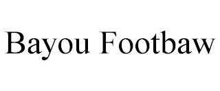 BAYOU FOOTBAW