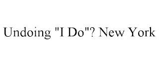 UNDOING "I DO"? NEW YORK