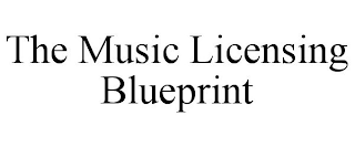 THE MUSIC LICENSING BLUEPRINT
